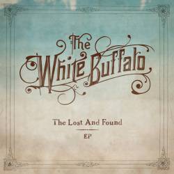 The White Buffalo : The Lost and Found The White Buffalo : The Lost and Found